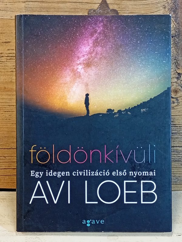 Avi Loeb: Földönkívüli - egy idegen civilizáció első nyomai