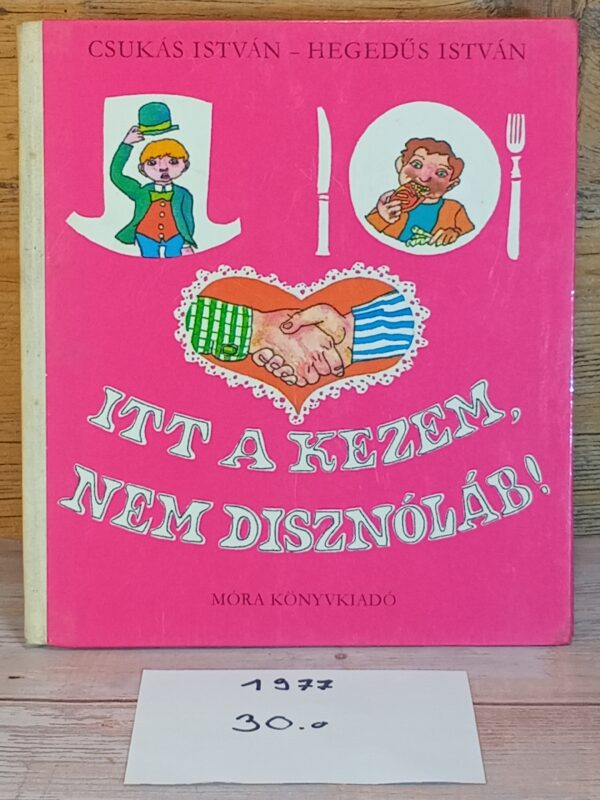 Itt a kezem, nem disznóláb 1977. 30 o.